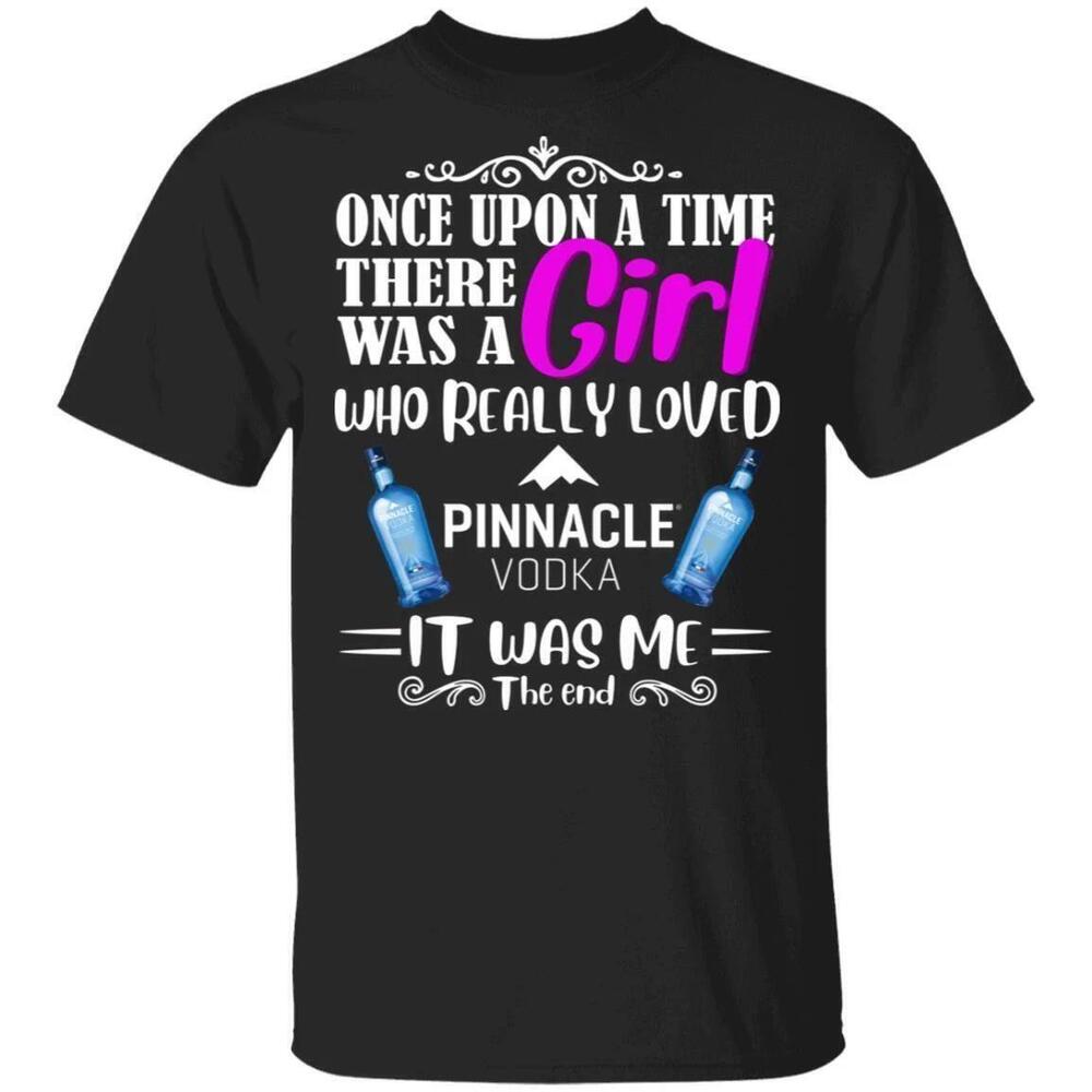 Once Upon A Time There Was A Girl Loved Pinnacle Tshirt Vodka Tee All Day Tee